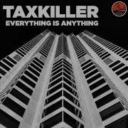 Everything Is Anything Taxkiller