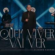 Alisson Santos Quem Viver Vai Ver Clip Oficial Alisson Santos Oficial