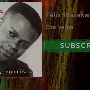 Félix Wazekwa Eza Verbe Africashowsmusic 100 Musique Africaine