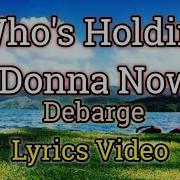 Who S Holding Donna Now Lyrics Video Debarge Rodolfo Albaytar