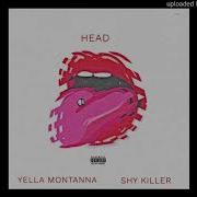 Head Feat Shy Killer Yella Montanna