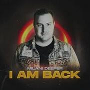 Milani Deeper I Am Back Original Mix