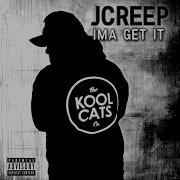 Jcreep Ima Get It