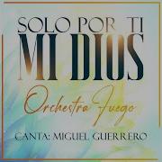 Orchestra Fuego Solo Por Ti Mi Dios