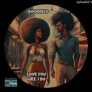 Goodisco Love You Like I Do