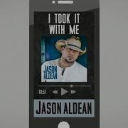 I Took It With Me Jason Aldean