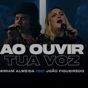 Ao Ouvir Tua Voz Feat João Figueiredo Miriam Almeida