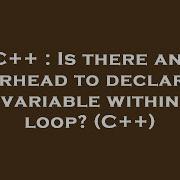 C Is There Any Overhead To Declaring A Variable Within A Loop C Hey Delphi