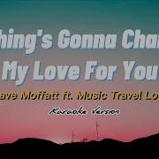 Dave Moffatt Nothing S Gonna Change My Love For You Karaoke