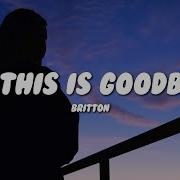 Britton If This Is Goodbye Lyrics Florence