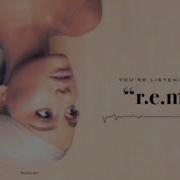 R E M Ariana Grande