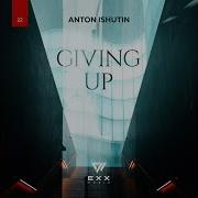 Giving Up Radio Edit Anton Ishutin