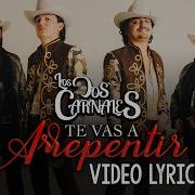 Los Dos Carnales Te Vas A Arrepentir Video Lyric Los Dos Carnales