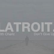 Don T Give Up Latroit Charlz