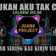 Dj Bukan Aku Tak Cinta Iklim Remix Full Bass Viral Tiktok 2021 Juang Project