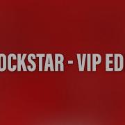 Rockstar Vip Edit Feat Justn X Extended Mix