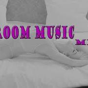 Sex Playlist Iii Bedroom Music Mix Slow Sex Chill