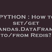 Python How To Set Get Pandas Dataframe To From Redis Hey Delphi