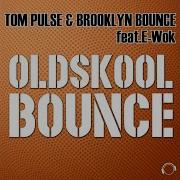 Oldskool Bounce Feat E Wok Radio Mix Tom Pulse Brooklyn Bounce