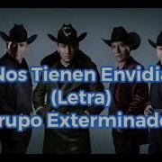 Nos Tienen Envidia Letra Grupo Exterminador Gabriel Morales Music