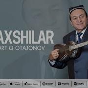 Yaxshilarni Asrang Yaxshilar Ortiq Otajonov