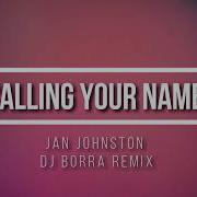 Jan Johnston Calling Your Name Dj Borra Unofficial Remix