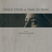 Once Upon A Time In Iran Kayhan Kalhor