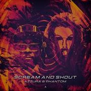 Scream And Shout Extended Mix Azzura Phantom Br