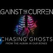 Against The Current Chasing Ghosts