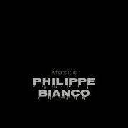 Phillipe Bianco What It Is