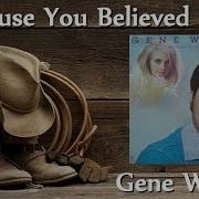 Gene Watson Because You Believed In Me