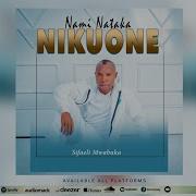 Nami Nataka Nikuone Sifaeli Mwabuka Skiza Dial 837 2687 Sifaeli Mwabuka Official