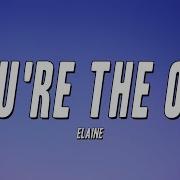 Elaine You Re The One Lyrics Hip Hop R B Lyrics