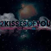 2 Kisses Of You Radio Edit Spencer Hill