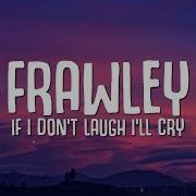 Frawley If I Don T Laugh I Ll Cry