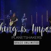 Planetshakers Nothing Is Impossible