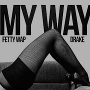 Fetty Wap Ft Drake My Way Remix Ean Geesey