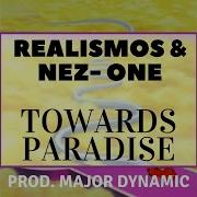 Towards Paradise Feat Nez One Major Dynamic Realismos