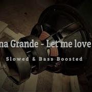 Let Me Love You Ariana Grande Slowed Bass Booster