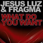 What Do You Want Video Mix Jesus Luz Fragma