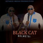 Blackcat Bolwetsi Produced By Dj Takie King Black Cat Rsa