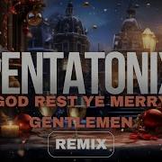 Pentatonix God Rest Ye Merry Gentlemen Remix