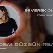 Ebru Gündeş Severek Öleceğim Remix