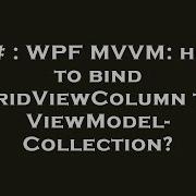 C Wpf Mvvm How To Bind Gridviewcolumn To Viewmodel Collection Hey Delphi