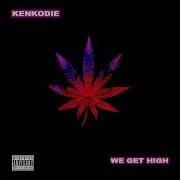 Kenkodie We Get High