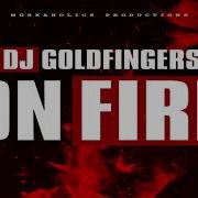 Dj Goldfingers On Fire Dj Kenzo Remix