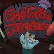 Gangrene Graveyard Full Song