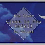 Niki Close To You Rus Cover Volume