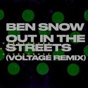 Ben Snow Out In The Streets Voltage Remix