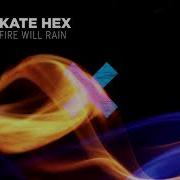 Fire Will Rain Kate Hex